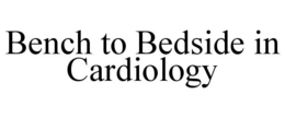 BENCH TO BEDSIDE IN CARDIOLOGY trademark