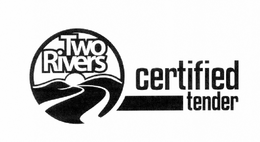 TWO RIVERS CERTIFIED TENDER trademark