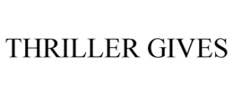 THRILLER GIVES trademark