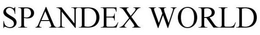 SPANDEX WORLD trademark