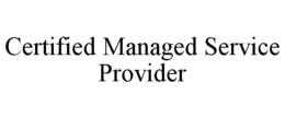 CERTIFIED MANAGED SERVICE PROVIDER trademark