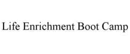 LIFE ENRICHMENT BOOT CAMP trademark