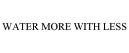 WATER MORE WITH LESS trademark