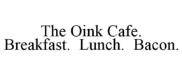 THE OINK CAFE. BREAKFAST. LUNCH. BACON. trademark