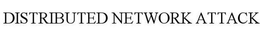 DISTRIBUTED NETWORK ATTACK trademark
