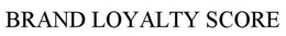 BRAND LOYALTY SCORE trademark