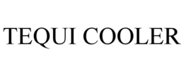 TEQUI COOLER trademark