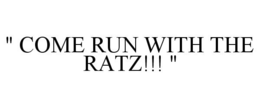" COME RUN WITH THE RATZ!!! " trademark