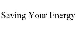 SAVING YOUR ENERGY trademark