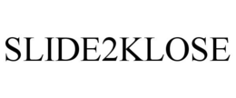 SLIDE2KLOSE trademark