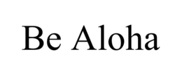 BE ALOHA trademark