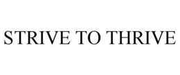 STRIVE TO THRIVE trademark