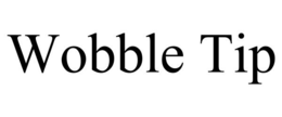 WOBBLE TIP trademark