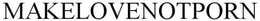 MAKELOVENOTPORN trademark