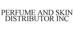 PERFUME AND SKIN DISTRIBUTOR INC trademark