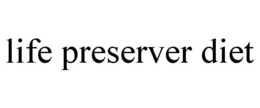 LIFE PRESERVER DIET trademark