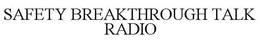 SAFETY BREAKTHROUGH TALK RADIO trademark