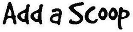 ADD A SCOOP trademark