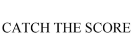 CATCH THE SCORE trademark