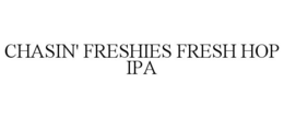 CHASIN' FRESHIES FRESH HOP IPA trademark