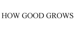 HOW GOOD GROWS trademark