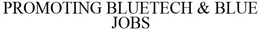 PROMOTING BLUETECH & BLUE JOBS trademark