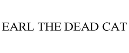 EARL THE DEAD CAT trademark