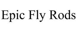 EPIC FLY RODS trademark