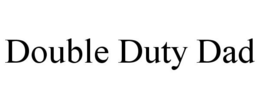 DOUBLE DUTY DAD trademark