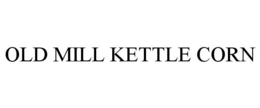 OLD MILL KETTLE CORN trademark