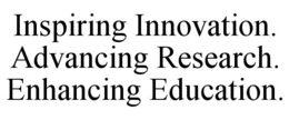INSPIRING INNOVATION. ADVANCING RESEARCH. ENHANCING EDUCATION. trademark