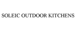 SOLEIC OUTDOOR KITCHENS trademark