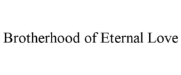 BROTHERHOOD OF ETERNAL LOVE trademark