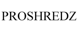 PROSHREDZ trademark
