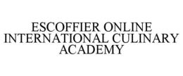 ESCOFFIER ONLINE INTERNATIONAL CULINARY ACADEMY trademark