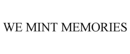 WE MINT MEMORIES trademark
