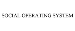SOCIAL OPERATING SYSTEM trademark