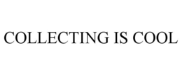 COLLECTING IS COOL trademark