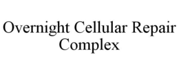 OVERNIGHT CELLULAR REPAIR COMPLEX trademark