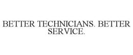 BETTER TECHNICIANS. BETTER SERVICE. trademark