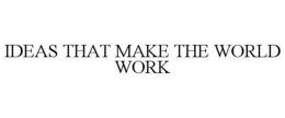 IDEAS THAT MAKE THE WORLD WORK trademark