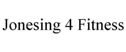 JONESING 4 FITNESS trademark
