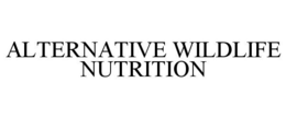 ALTERNATIVE WILDLIFE NUTRITION trademark