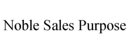 NOBLE SALES PURPOSE trademark