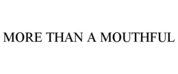 MORE THAN A MOUTHFUL trademark