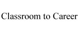 CLASSROOM TO CAREER trademark