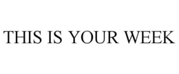 THIS IS YOUR WEEK trademark