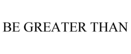 BE GREATER THAN trademark