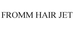 FROMM HAIR JET trademark
