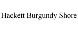 HACKETT BURGUNDY SHORE trademark